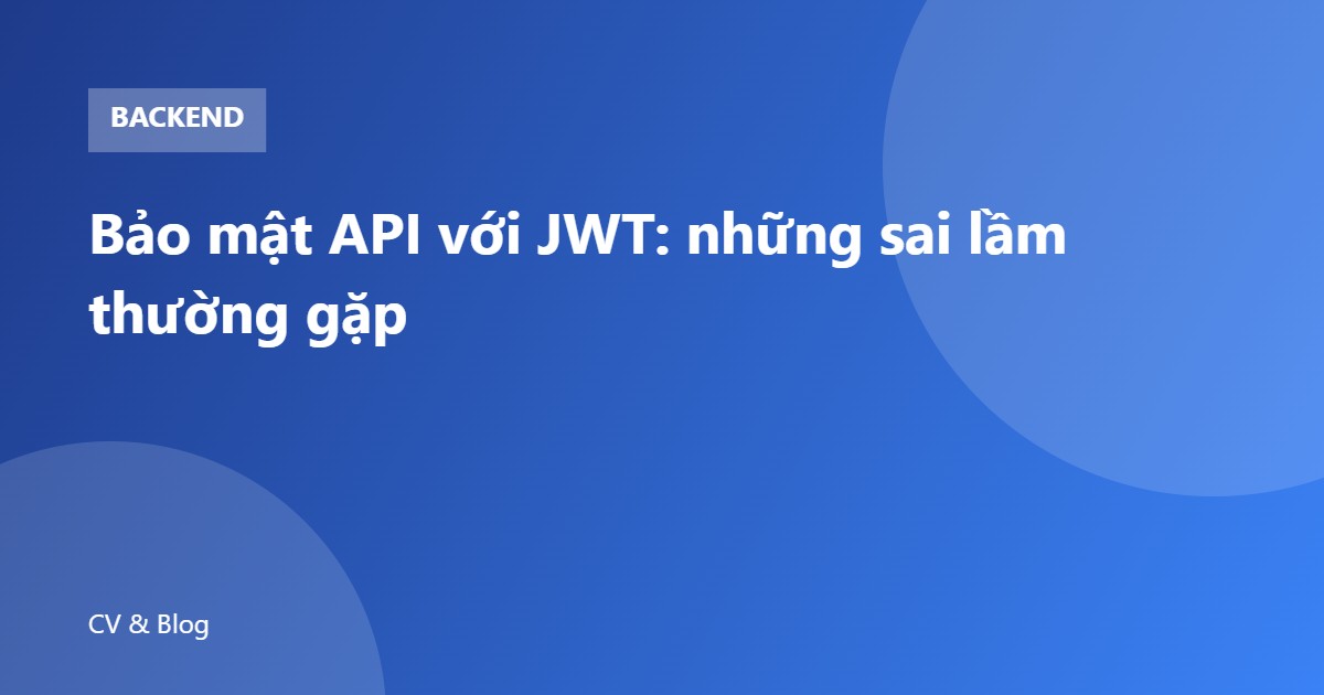 Bảo mật API với JWT: những sai lầm thường gặp