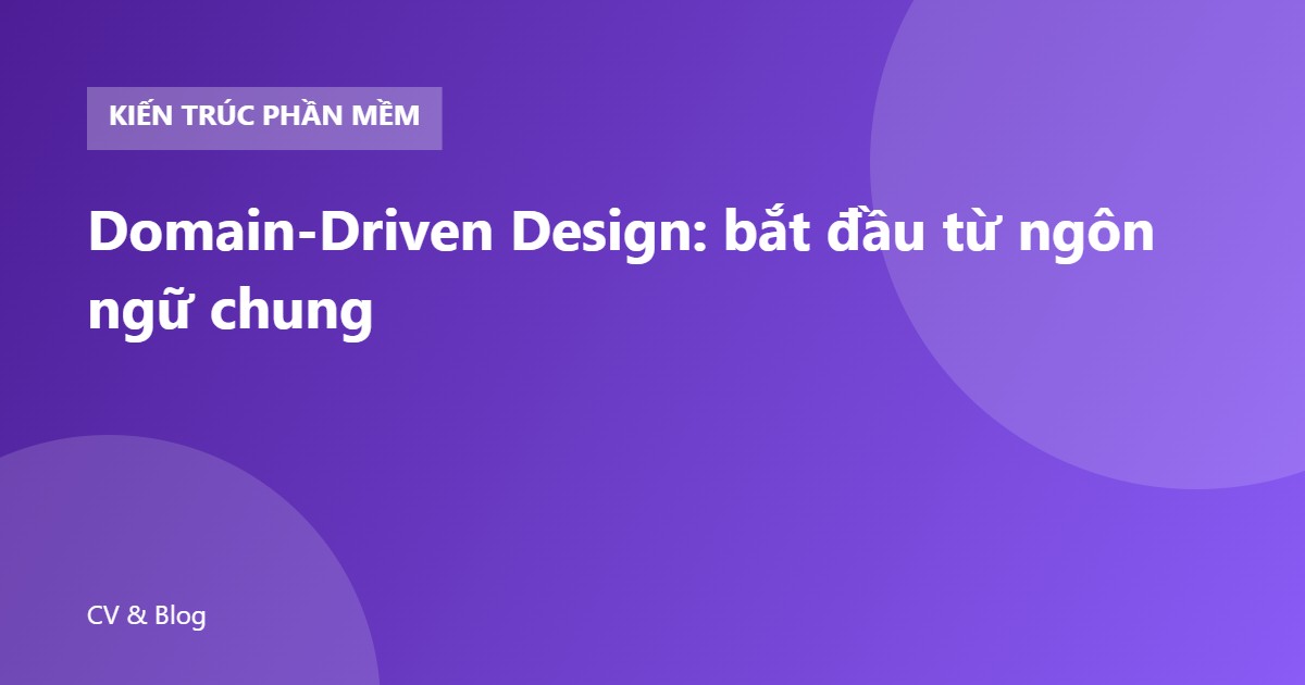 Domain-Driven Design: bắt đầu từ ngôn ngữ chung
