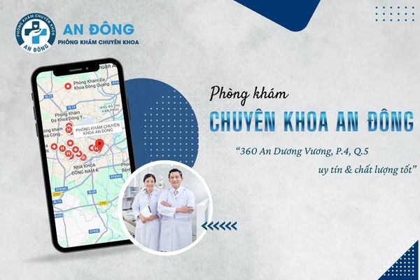 Phòng khám chuyên khoa An Đông uy tín và chuyên nghiệp tại 360 An Dương Vương, Quận 5
